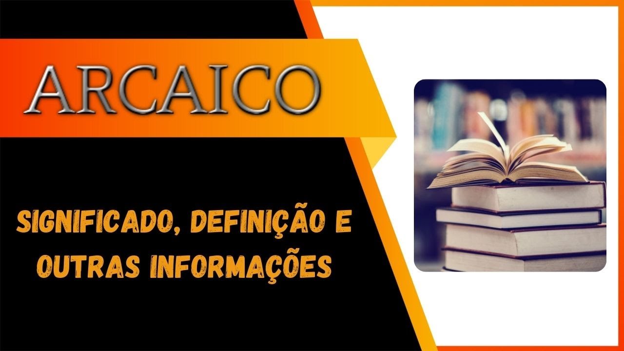 Qual Significado de Arcaico? Qual Defini&ccedil;&atilde;o de Arcaico? Sin&ocirc;nimo e Defini&ccedil;&otilde;es de Arcaico