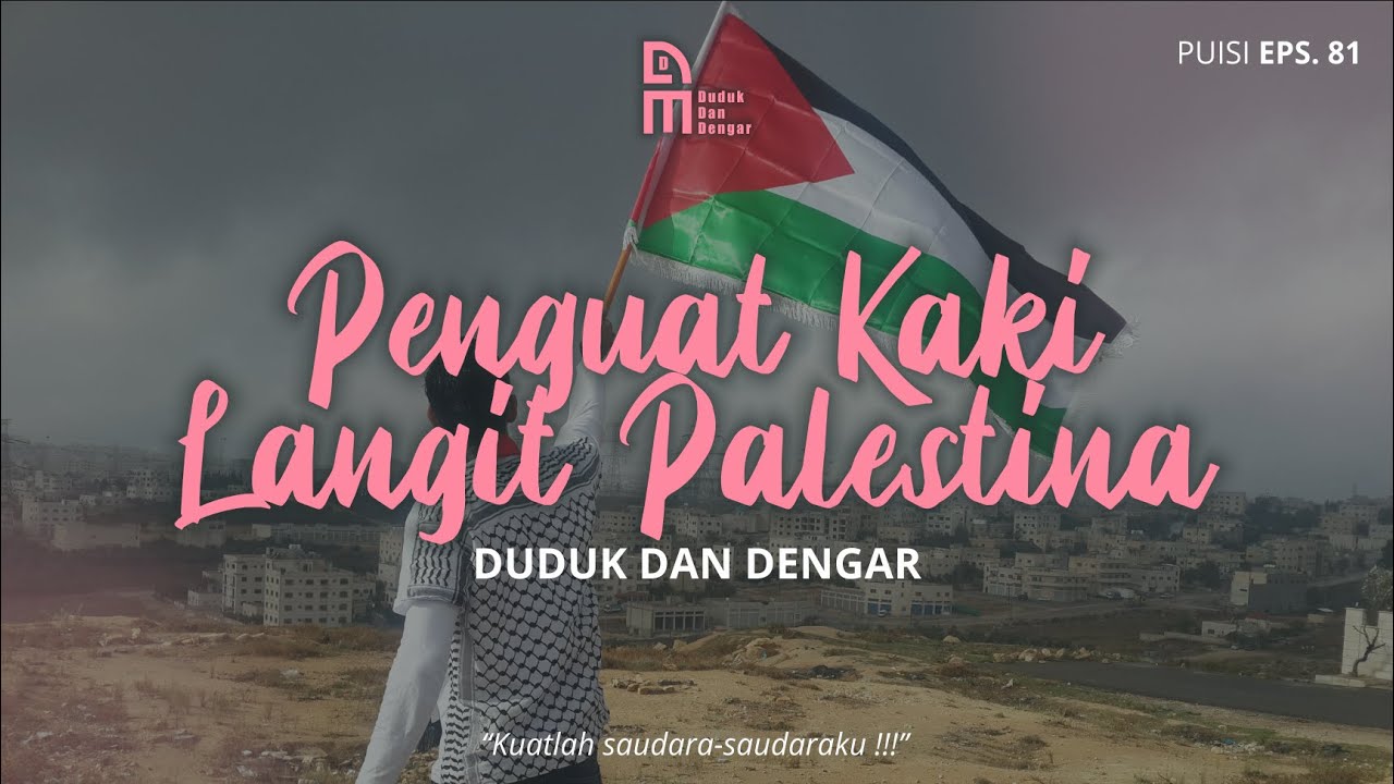 Puisi Palestina | Penguat Kaki Langit Palestina - Duduk dan Dengar ( Podcast Puisi 80 )