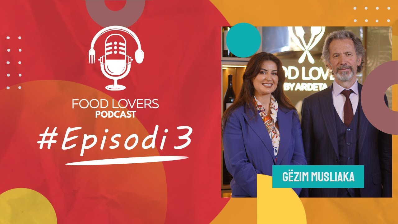 Gëzim Musliaka – Marchesi i gastronomisë shqiptare | FoodLovers Podcast #3