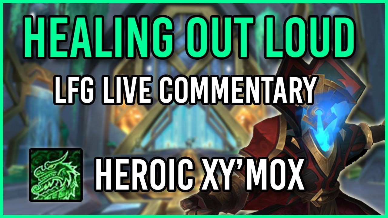 LFG Live Commentary [Heroic Xymox as Mistweaver Monk]