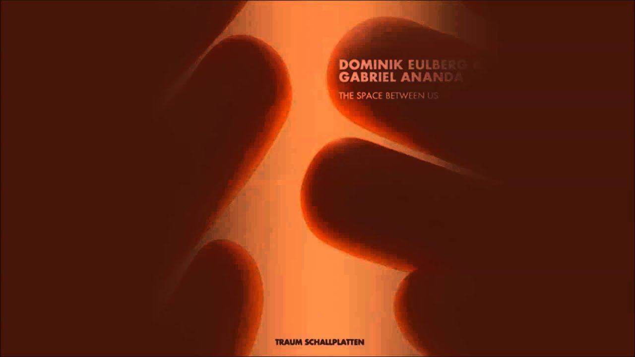 Dominik Eulberg & Gabriel Ananda - The Space Between Us (Original Mix)