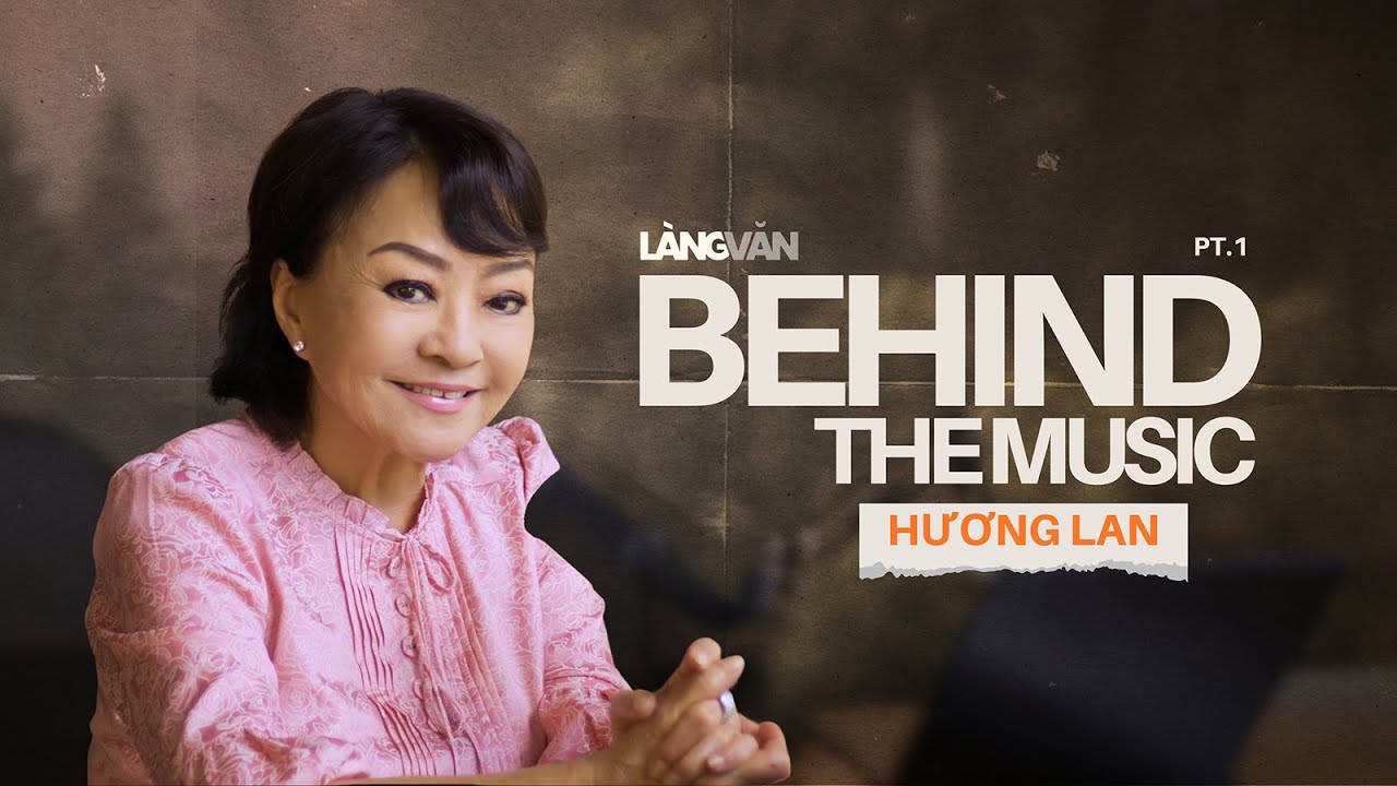 Làng Văn Behind The Music - Bài Hương Ca Vô Tận - Hương Lan