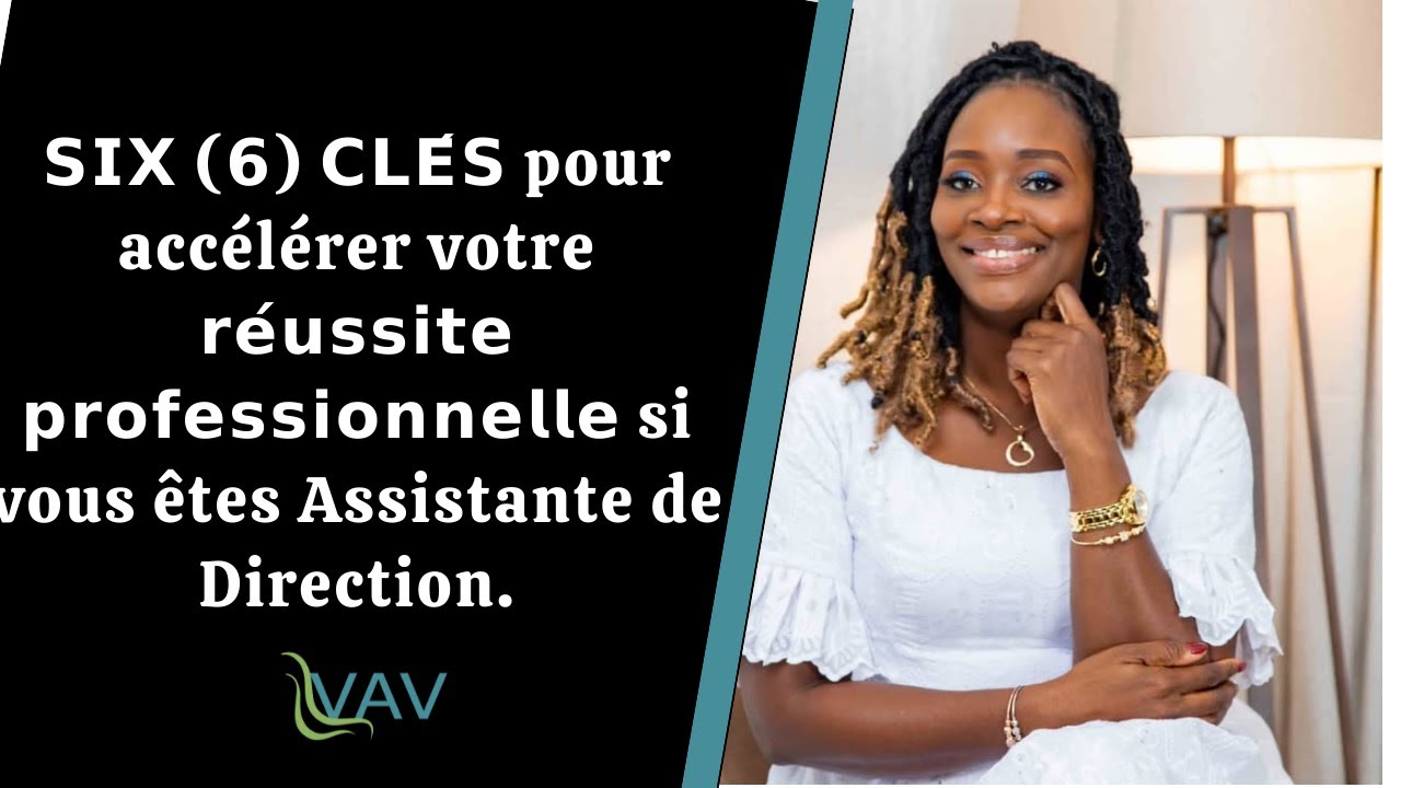 𝗦𝗜𝗫 (𝟲) 𝗖𝗟𝗘́𝗦 pour accélérer votre  𝗿𝗲́𝘂𝘀𝘀𝗶𝘁𝗲 𝗽𝗿𝗼𝗳𝗲𝘀𝘀𝗶𝗼𝗻𝗻𝗲𝗹𝗹𝗲 si vous êtes Assistante de Direction.