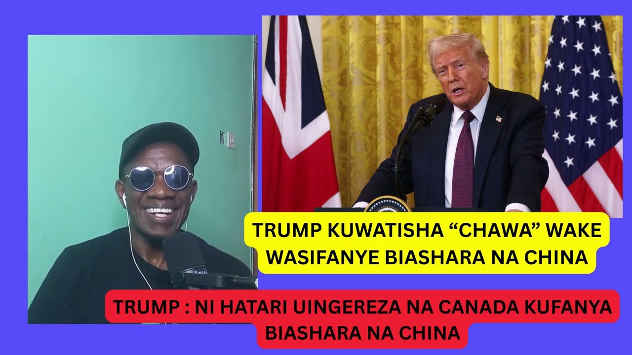TRUMP  : CHINA NI HATARI KWA UINGEREZA NA CANADA .