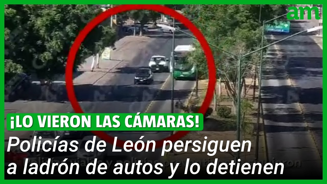Persecución en León: Detienen a LADRÓN DE AUTOS con cámaras del C4
