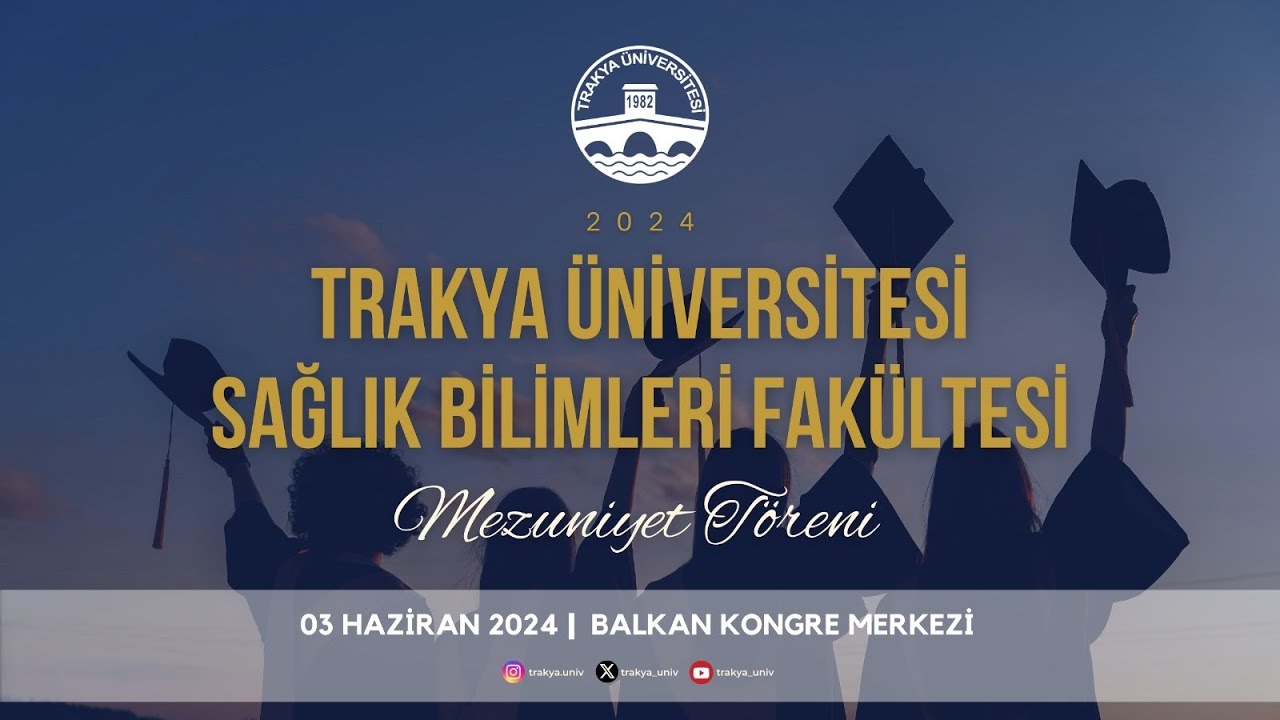 TRAKYA ÜNİVERSİTESİ SAĞLIK BİLİMLERİ FAKÜLTESİ 2023-2024 AKADEMİK YILI MEZUNİYET TÖRENİ 2.OTURUM