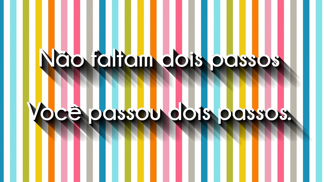 Não faltam dois passos. Você passou dois passos.