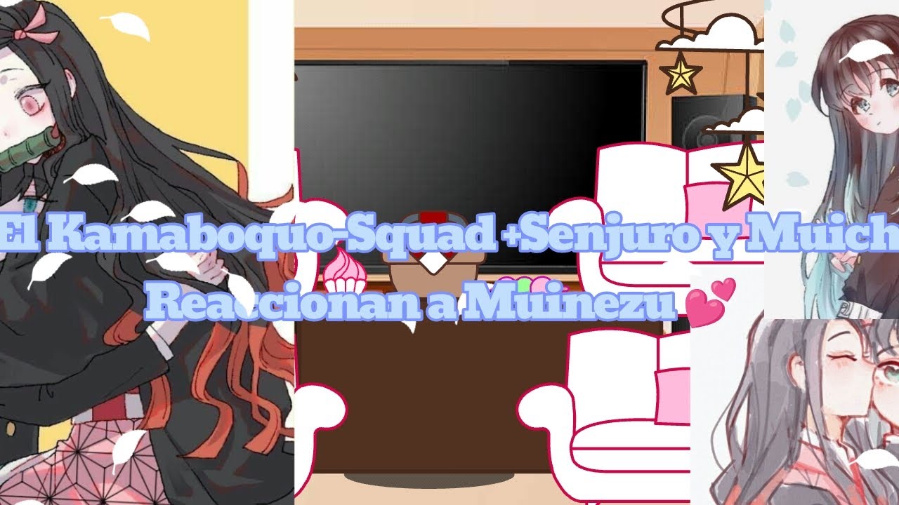 ~💕El Kamaboquo-Squad +Senjuro y Muichiro Reaccionan a Muinezu💕~