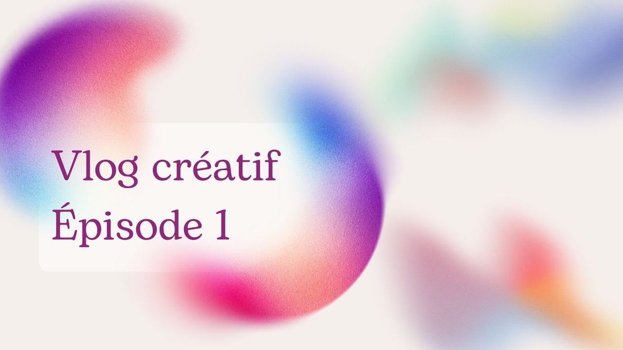 Vlog créatif du 7 au 13 septembre