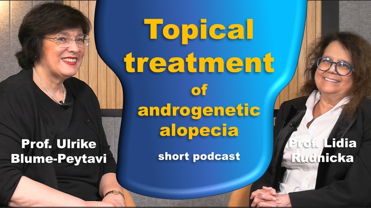 Topical treatment of androgenetic alopecia. A mini-podcast with Prof. Ulrike Blume-Peytavi