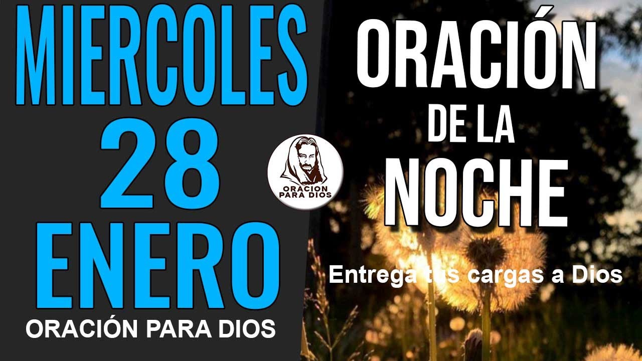 🌙 🙏 ORACION DE LA NOCHE MIERCOLES 28 DE ENERO DE 2026 DIOS CUIDA TU SUEÑO.TERMINA TU DIA BIEN