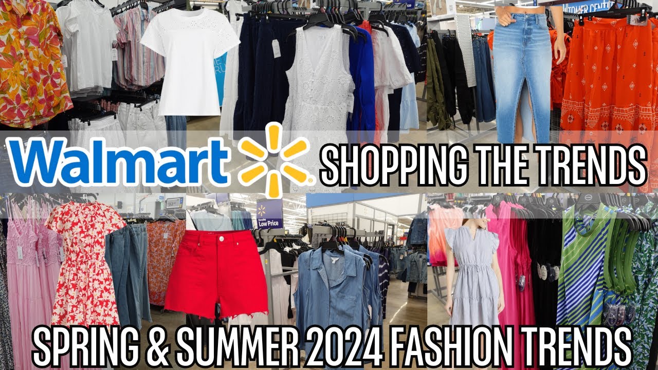 WALMART SHOP WITH ME FOR 2024 FASHION TRENDS | TOP  FASHION TRENDS FOR SPRING & SUMMER 2024!