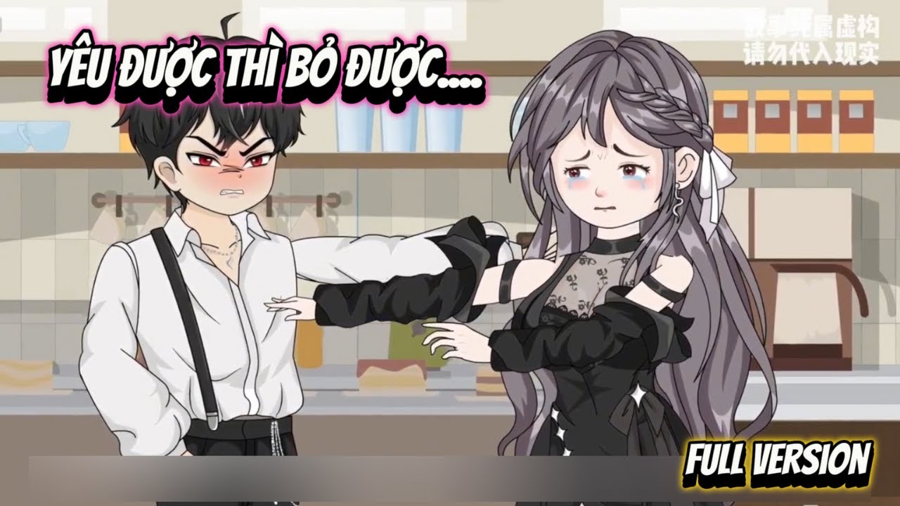 Full Version | Yêu Được Thì Bỏ Được.... | NoNoSub
