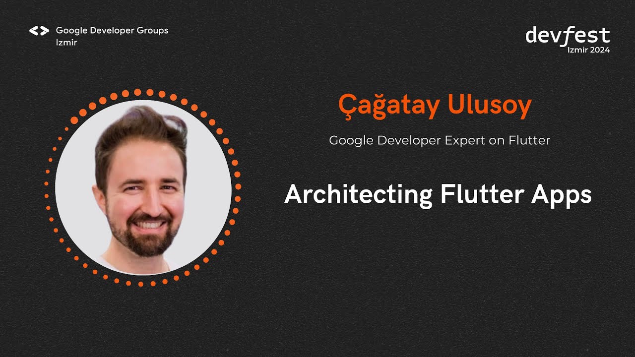 Çağatay Ulusoy - Architecting Flutter Apps - #devfestizmir24