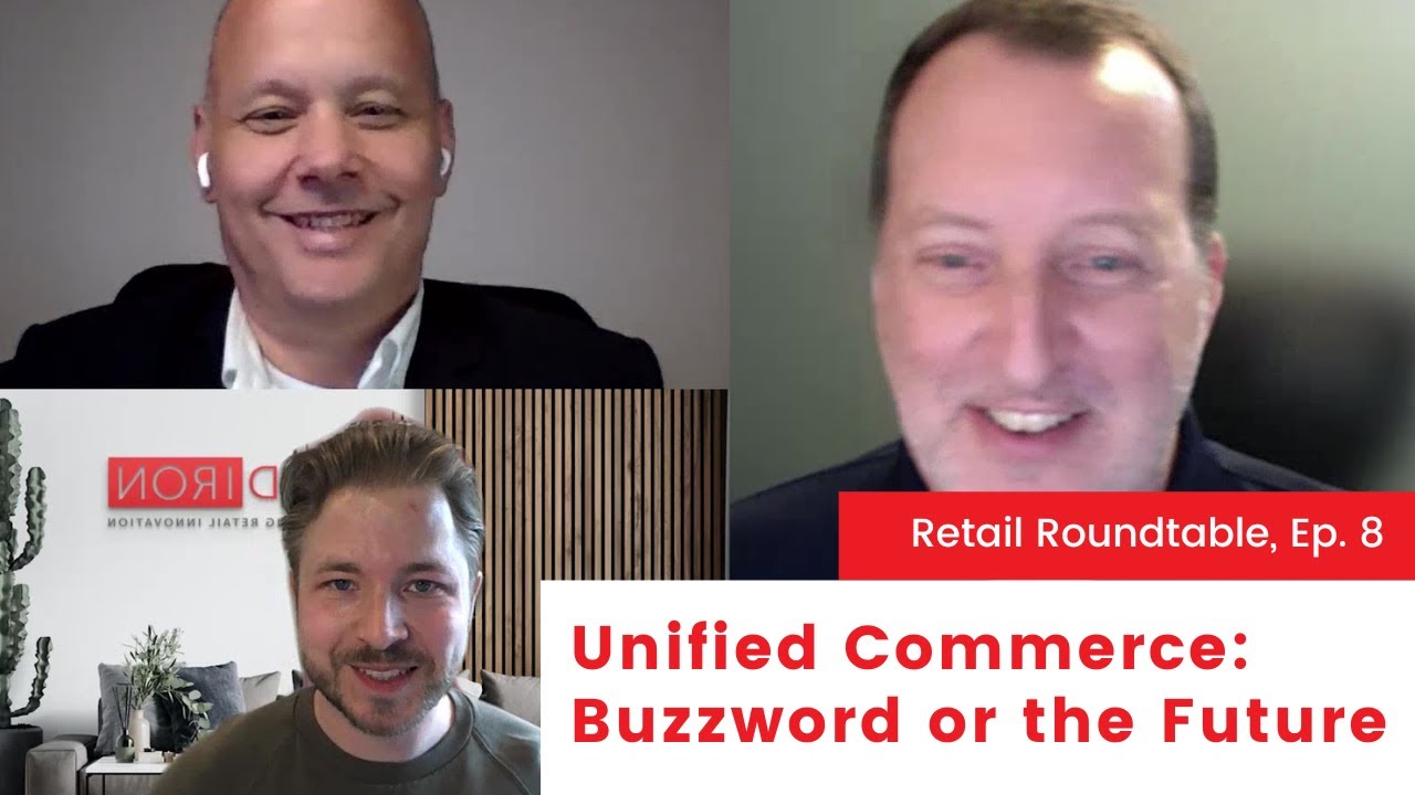 Ep. 8 The Retail Roundtable “Unified Commerce: Buzzword or the Future of Retail?