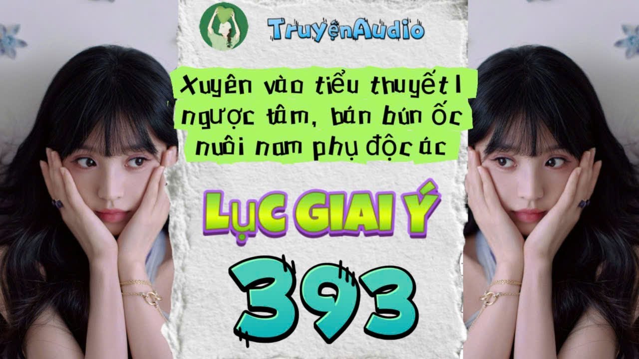 [Truyện Audio] LỤC GIAI &Yacute; 393 [Full] || Lục Giai &Yacute; Audio