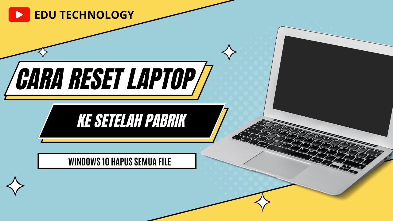 Cara Reset Laptop Kembali Ke Setelan Pabrik WIndows 10 - EDU TECHNOLOGY