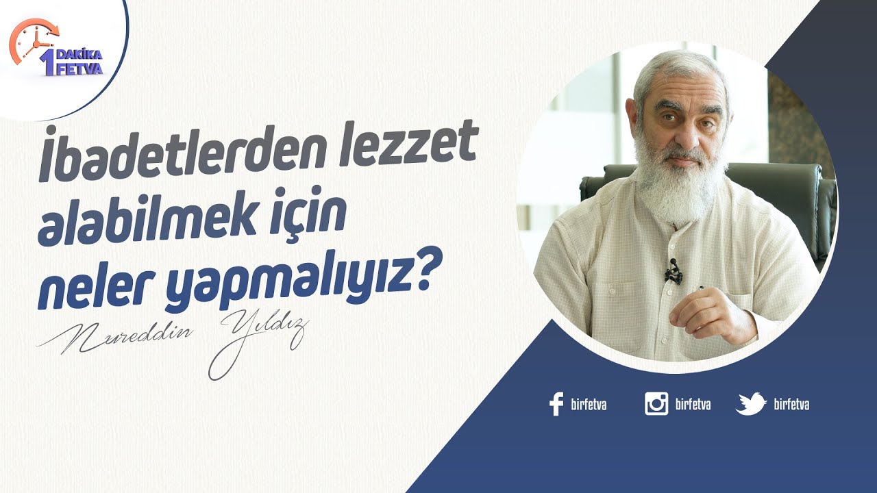 İbadetlerden lezzet alabilmek için neler yapmalıyız? | [Birfetva-Nureddin Yıldız]