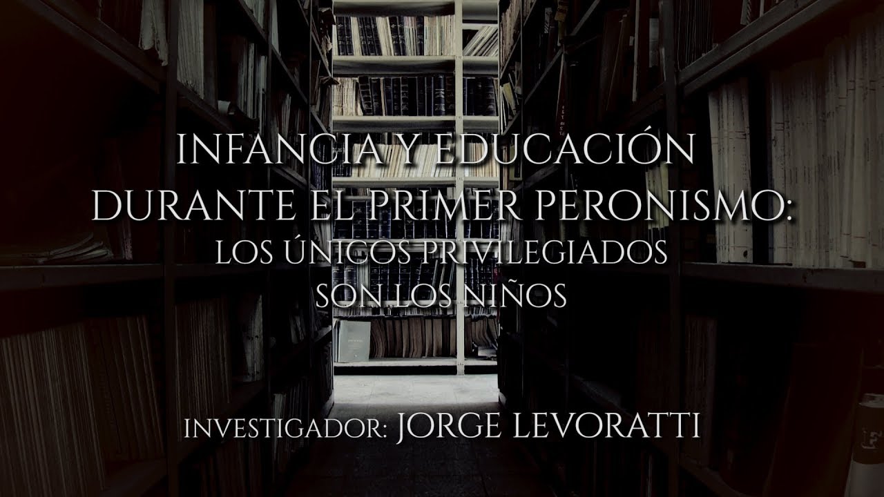 1- Infancia y Educación durante el Primer Peronismo por Jorge Levoratti