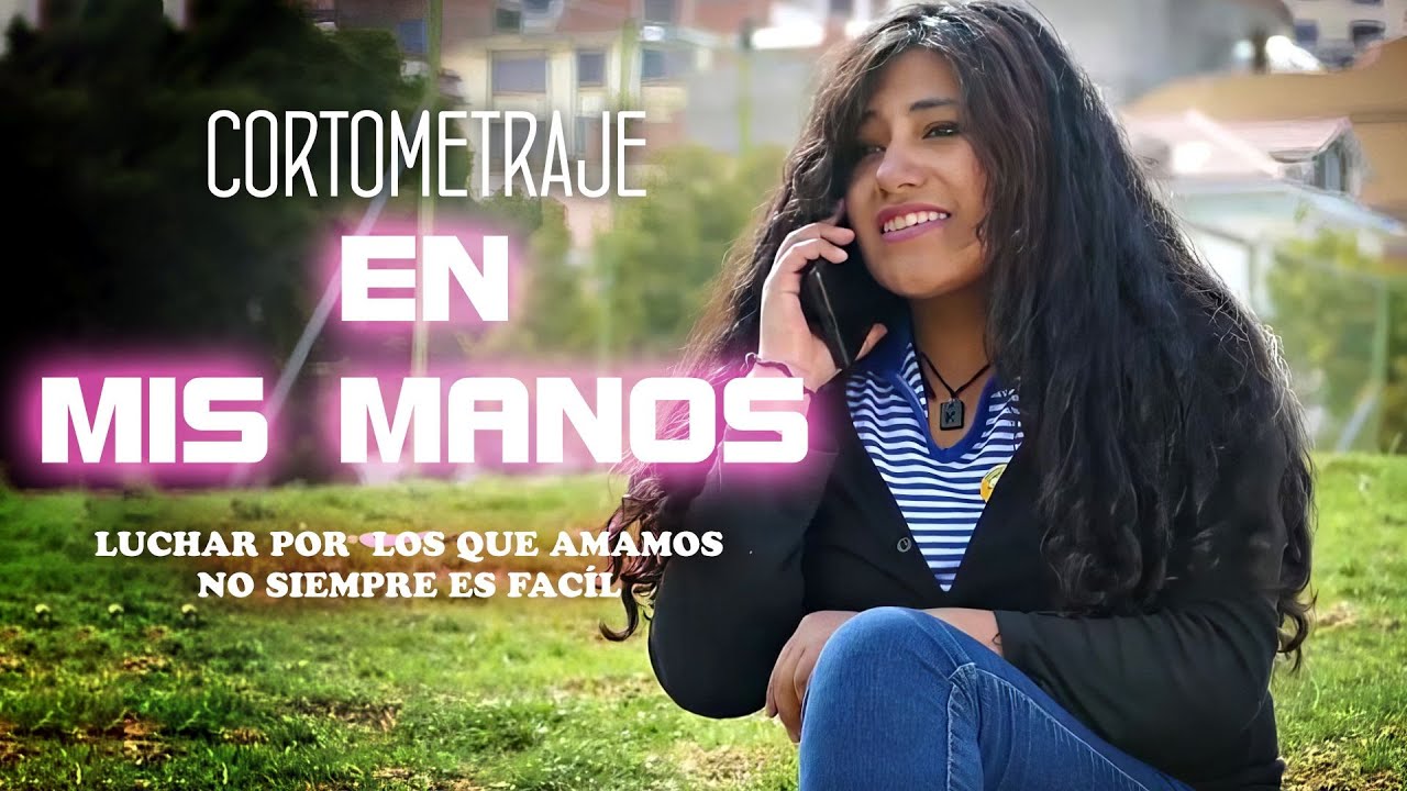 EN MIS MANOS - CORTOMETRAJE BOLIVIANO