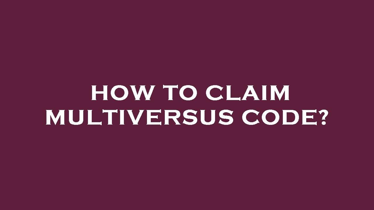 How to claim multiversus code?