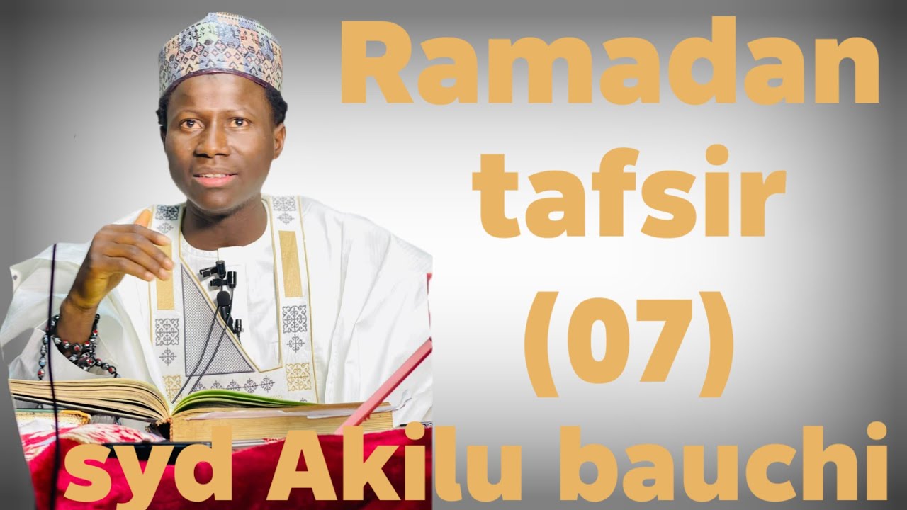 Ramadan tafsir Day (07) by sheikh Akilu Abubakar bauchi 