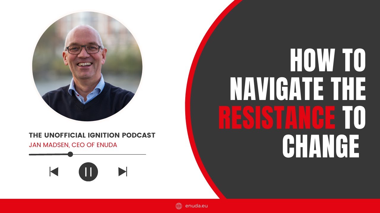 Why people resist change and what to do about it │ The Unofficial Ignition Podcast