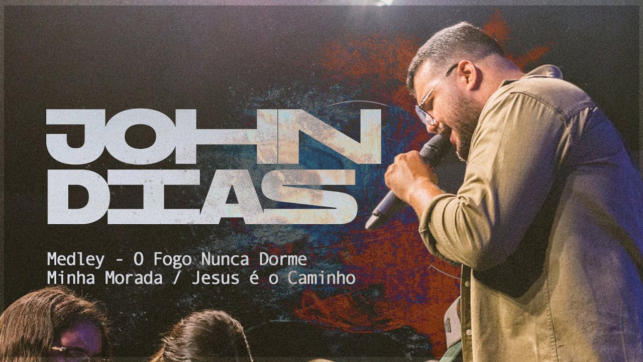 John Dias - Medley - O Fogo Nunca Dorme - Minha Morada - Jesus &eacute; o Caminho