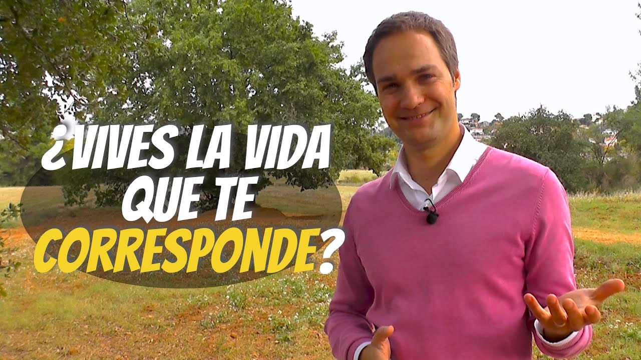 Vive la vida que te corresponde