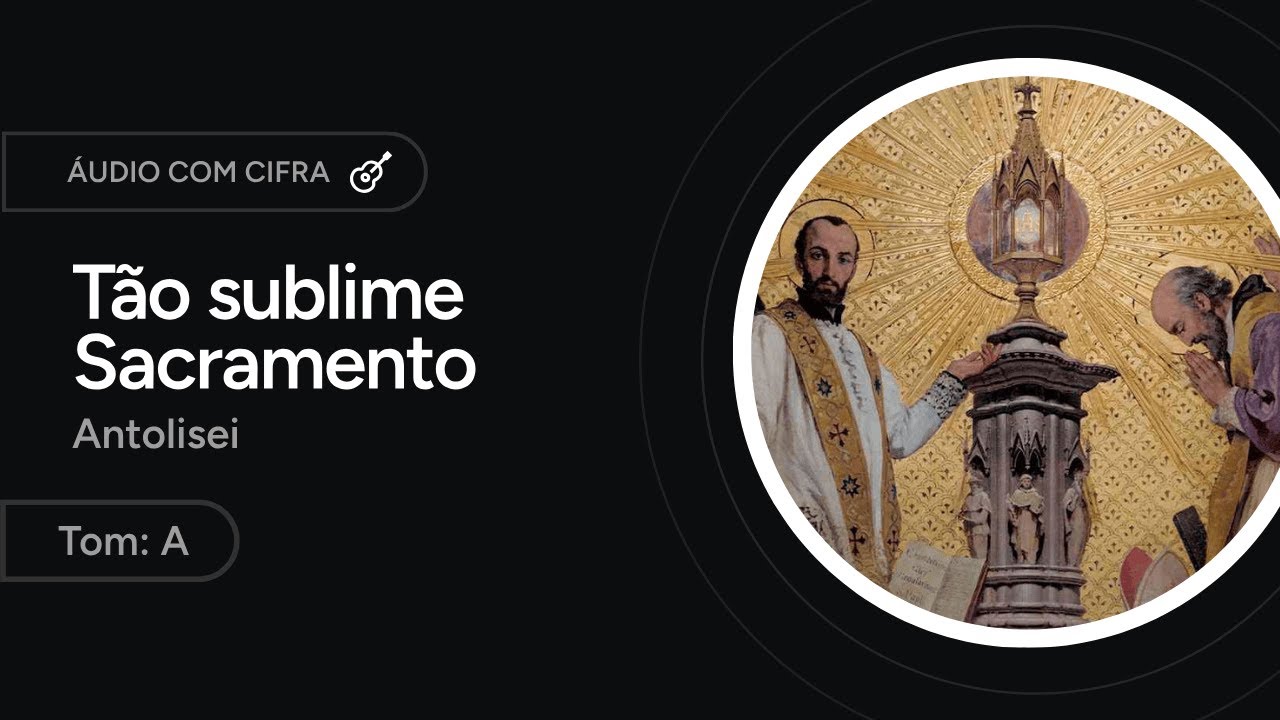TÃO SUBLIME SACRAMENTO - Antolisei | CANTO DE ADORAÇÃO EUCARÍSTICA [letra + cifra]