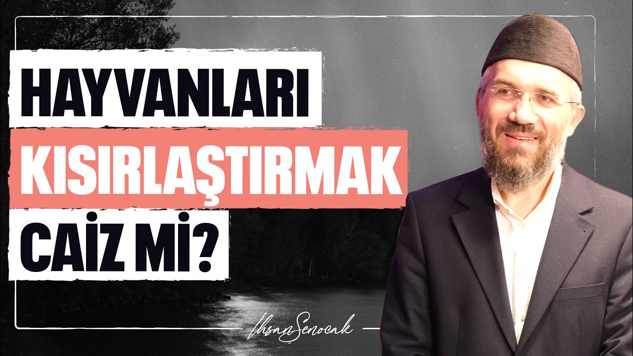 Hayvanları Kısırlaştırmak Caiz mi? l İhsan Şenocak