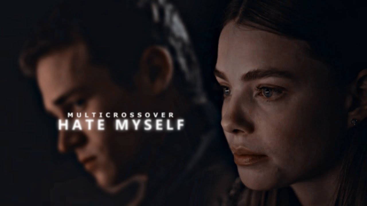 multicrossover | hate myself