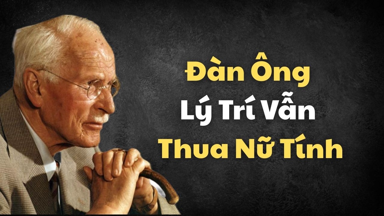 Sự Thật Ít Ai Nói Đàn Ông Lý Trí Vẫn “Thua” Trước Kiểu Nữ Tính Đặc Biệt Này | Carl Jung