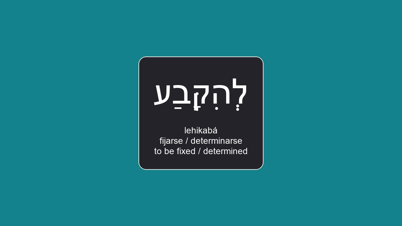 לְהִקָּבַע (to be fixed / determined/fijarse / determinarse). 📌 lehikabá