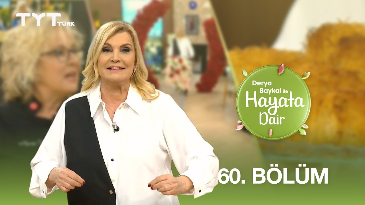 Derya Baykal ile Hayata Dair | 60. Bölüm (4 Haziran 2025)
