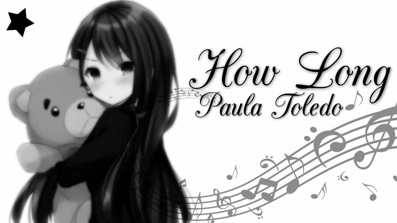 ♫Nightcore♫ ~ How Long - Paula Toledo