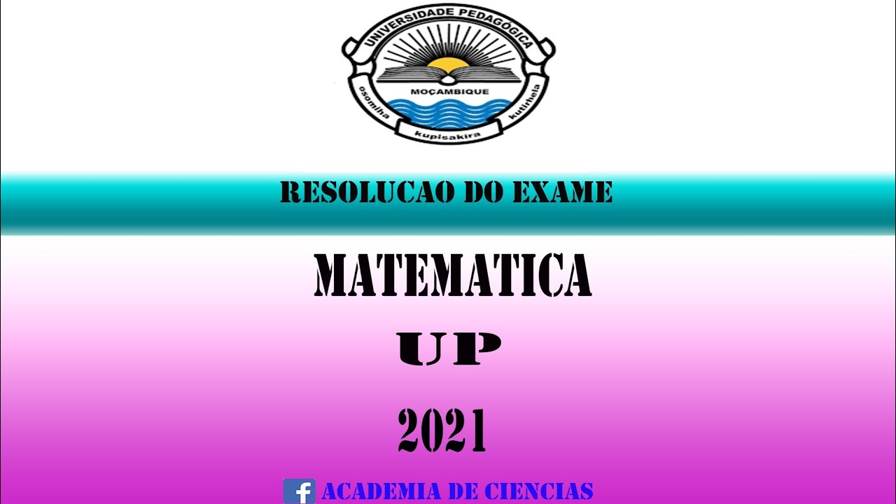 Resolução de exame de Admissão  de Matemática UP 2021 exercicios 1,2,3 e 4.