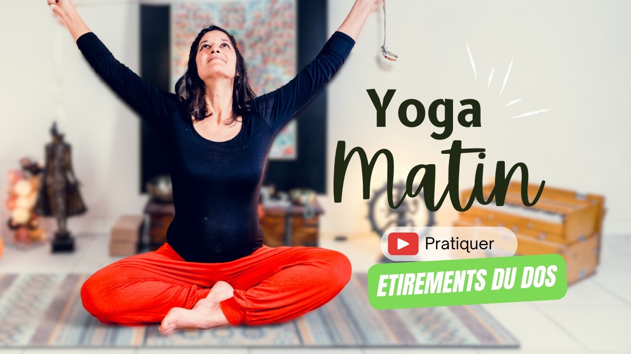 YOGA DU MATIN / 15 minutes &Eacute;tirer le dos (accessible &agrave; tous)