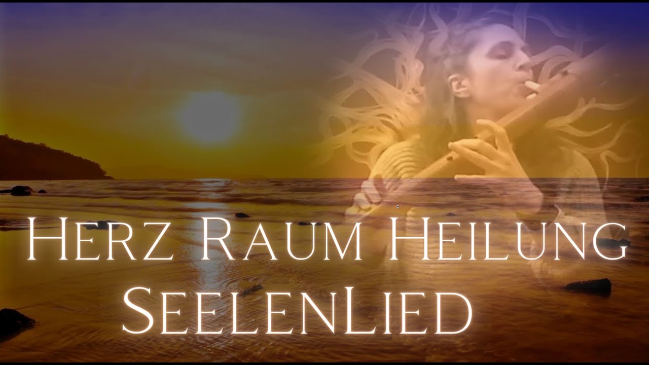 Seelenlied 🧡 Herz Heilung - Herz &Ouml;ffnung ✨️ Reinigung ✨️ Leichtigkeit - 🌊 Im Fluss des Lebens Sein 🌊