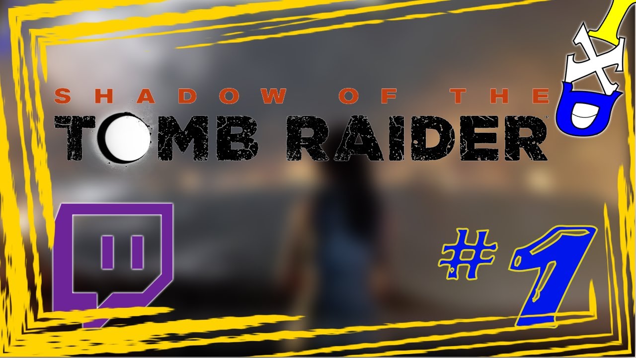[Twitch VOD] Shadow of the Tomb Raider (Part 1)