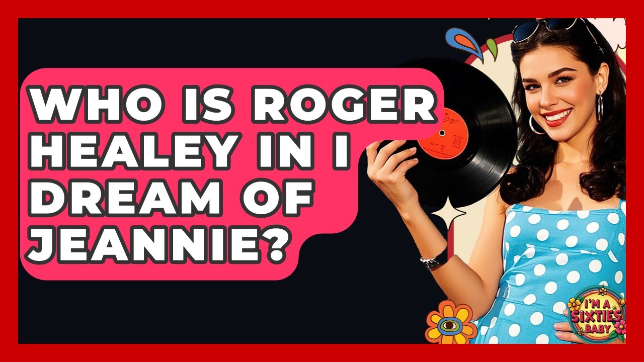 Who Is Roger Healey In I Dream Of Jeannie? - I'm a 60s Baby