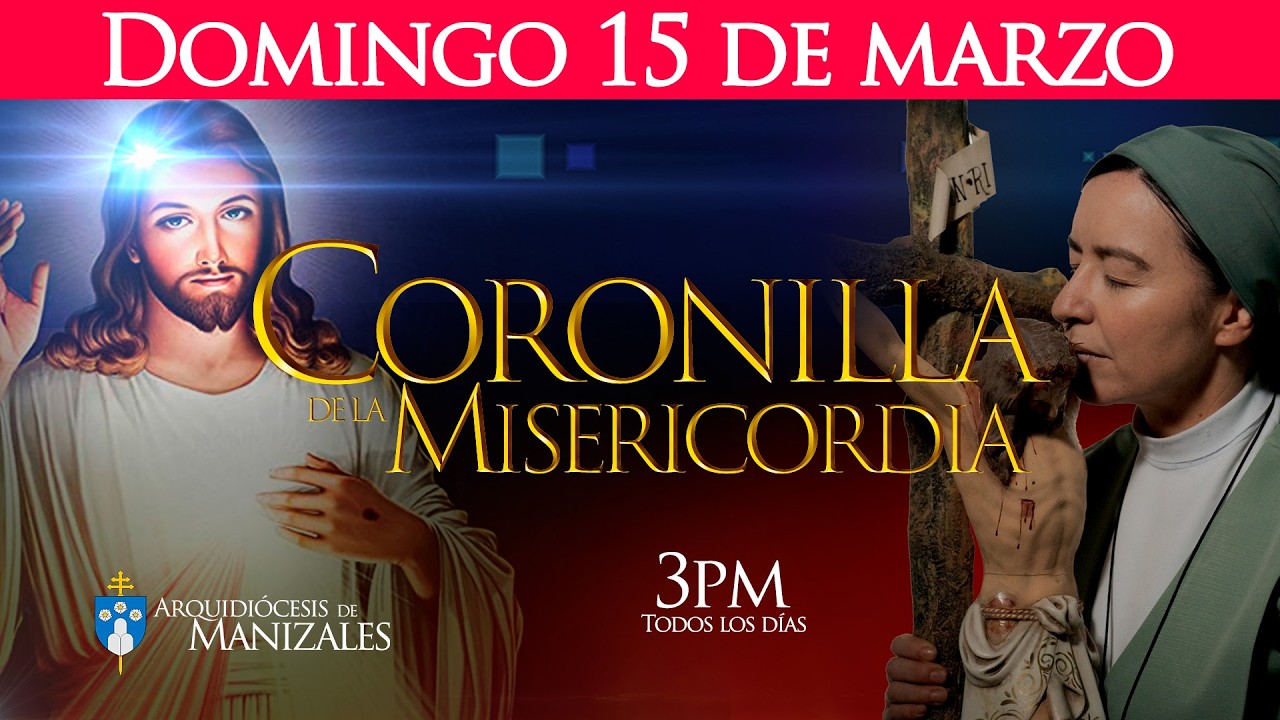 Coronilla de la Divina Misericordia de hoy domingo 15 de marzo y Oración de la tarde, Manizales.