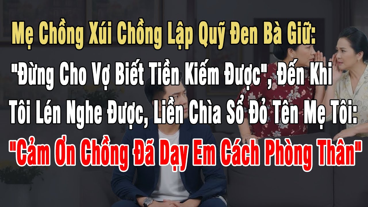 Mẹ Chồng Xúi Chồng Lập Quỹ Đen Đưa Bà Giữ: 