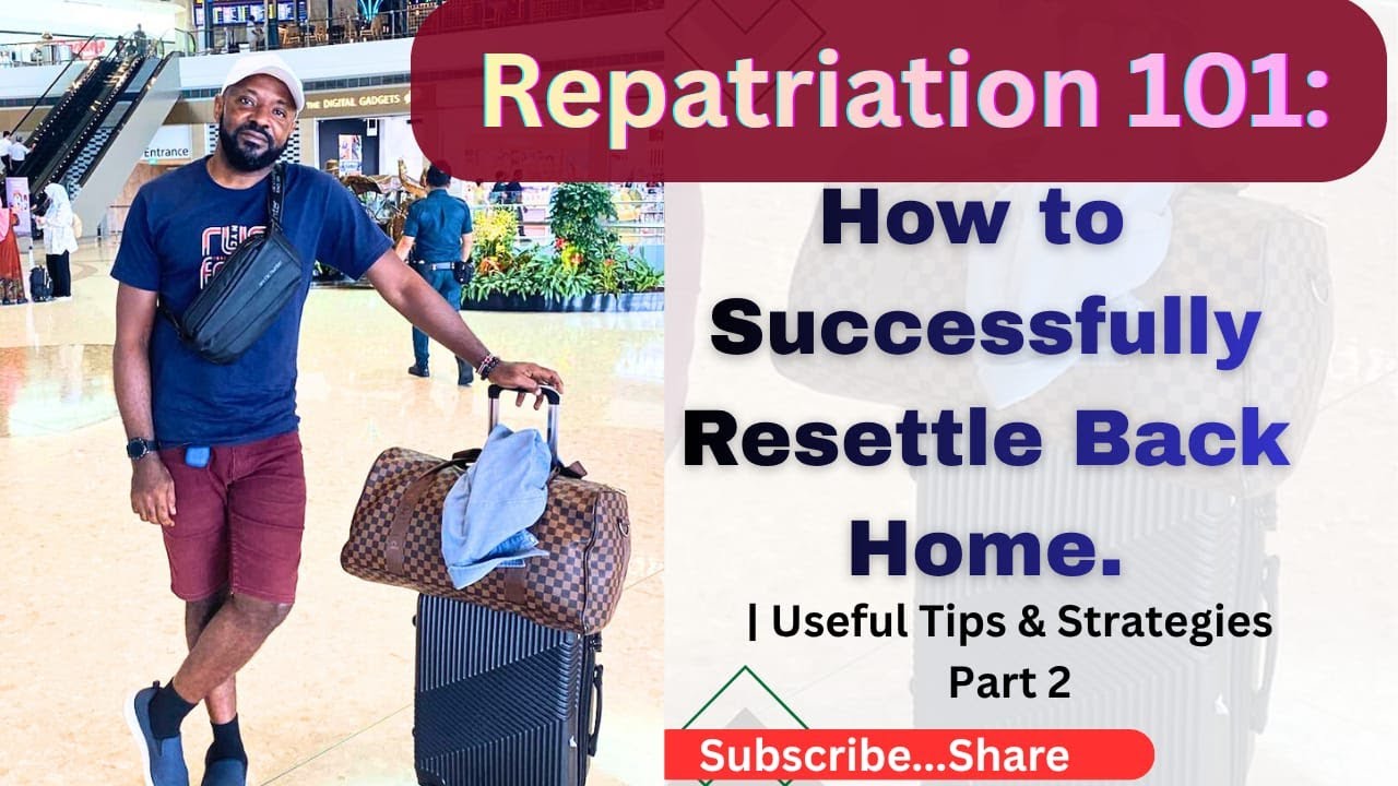 Repatriation 101: How to Successfully Resettle Back Home | Useful Tips & Strategies Part 2