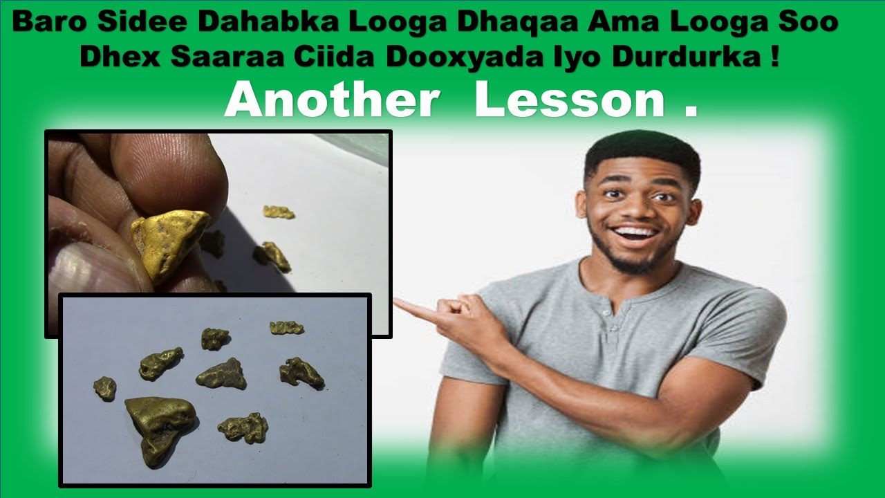 Baro sidee Dahabka looga Dhaqaa ama looga soo dhex saaraa ciida Dooxyada iyo DurDurka ( Gold River )