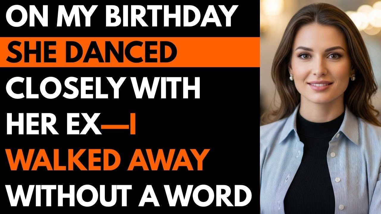 “On My Birthday, She Danced Closely With Her Ex—I Walked Away Without a Word