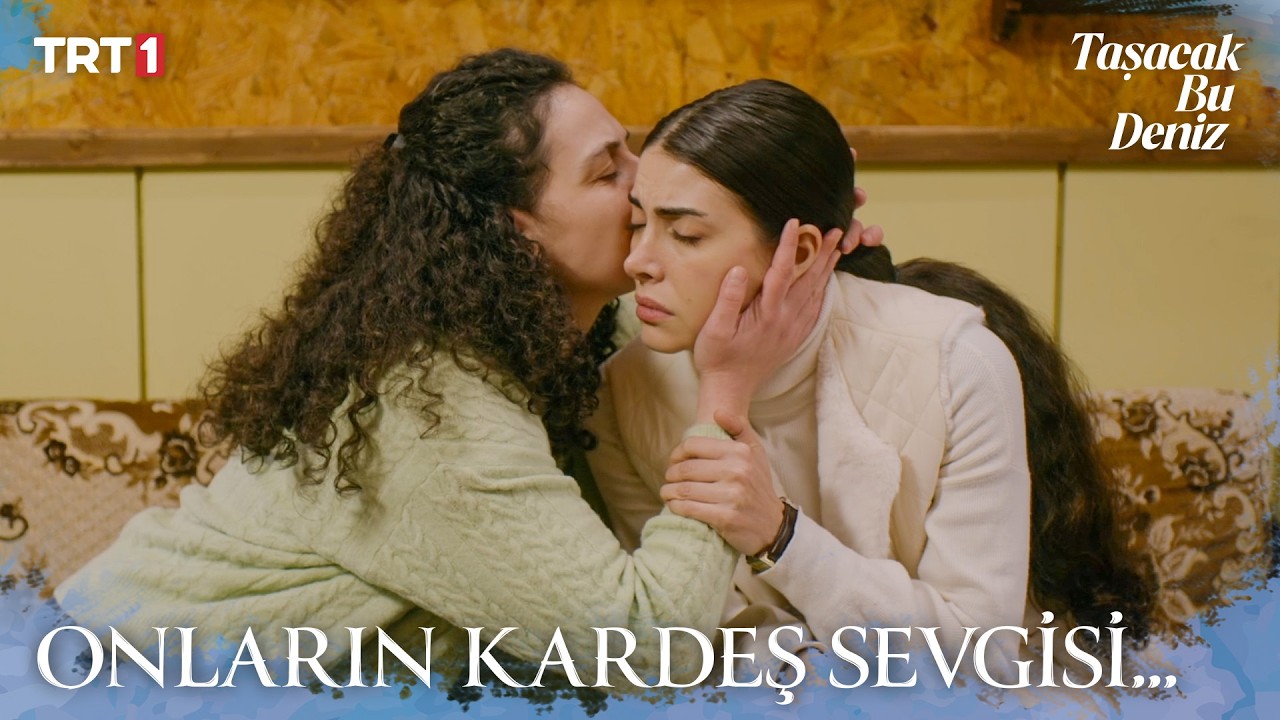 “Benim ablam tek başına dünyayı yakar.” - Taşacak Bu Deniz 17. Bölüm X ETi Browni