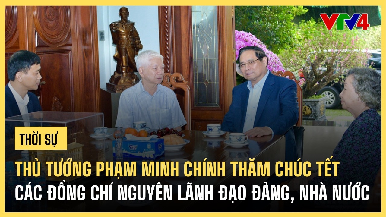 Thủ tướng Phạm Minh Chính thăm chúc tết các đồng chí nguyên lãnh đạo Đảng, Nhà nước | VTV4