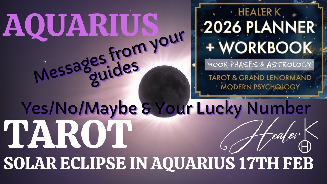 Aquarius ♒️ Solar Eclipse Fixed Modality in Aquarius 17th of February 2026 | Tarot | Healer K