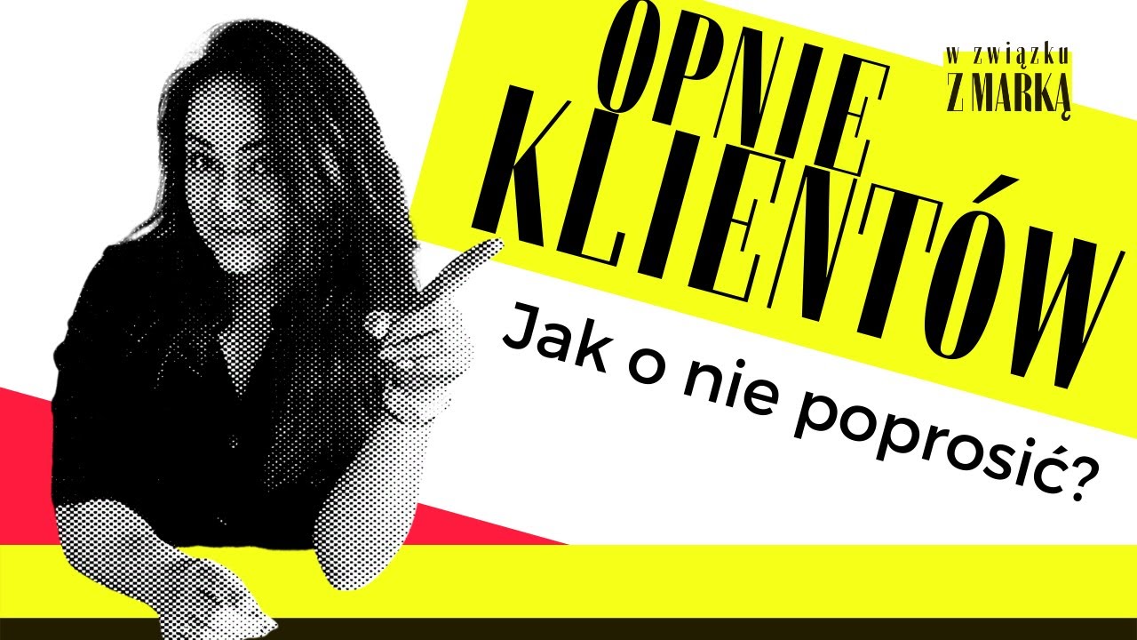 OPINIE KLIENT&Oacute;W - po co nam one? Kiedy i JAK o nie poprosić?? #010